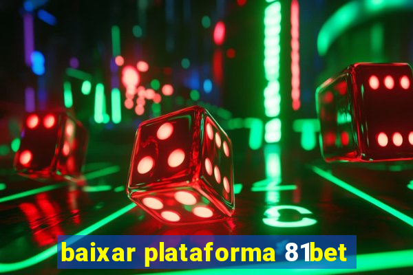baixar plataforma 81bet
